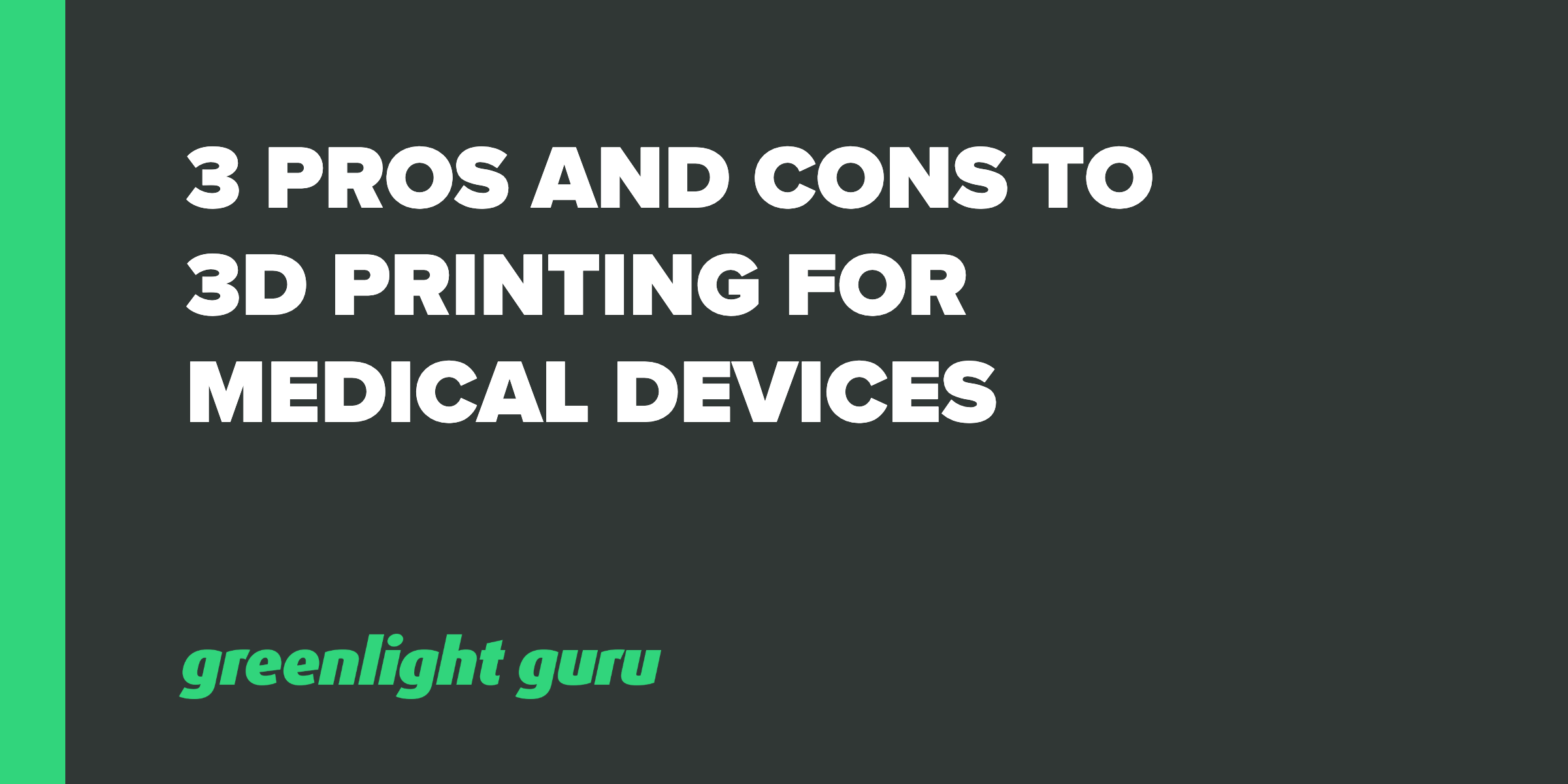 3 pros and cons to 3D printing for medical devices